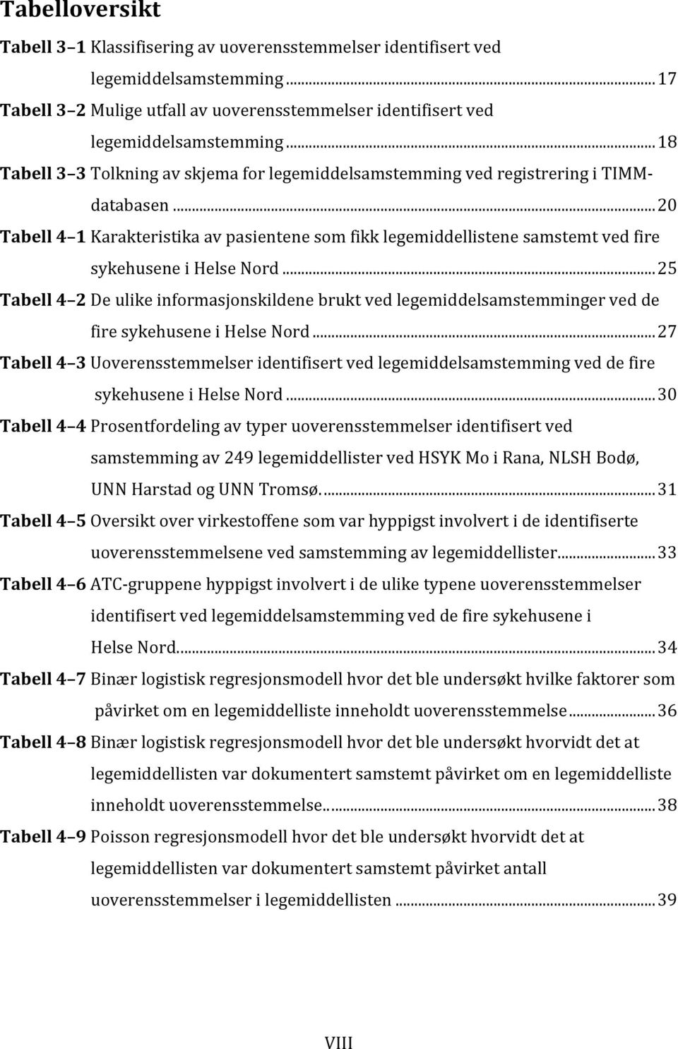 .. 20 Tabell 4 1 Karakteristika av pasientene som fikk legemiddellistene samstemt ved fire sykehusene i Helse Nord.