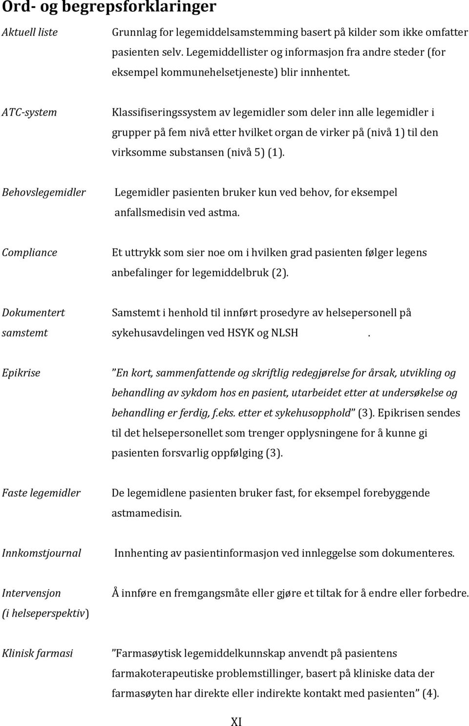 ATC-system Klassifiseringssystem av legemidler som deler inn alle legemidler i grupper på fem nivå etter hvilket organ de virker på (nivå 1) til den virksomme substansen (nivå 5) (1).