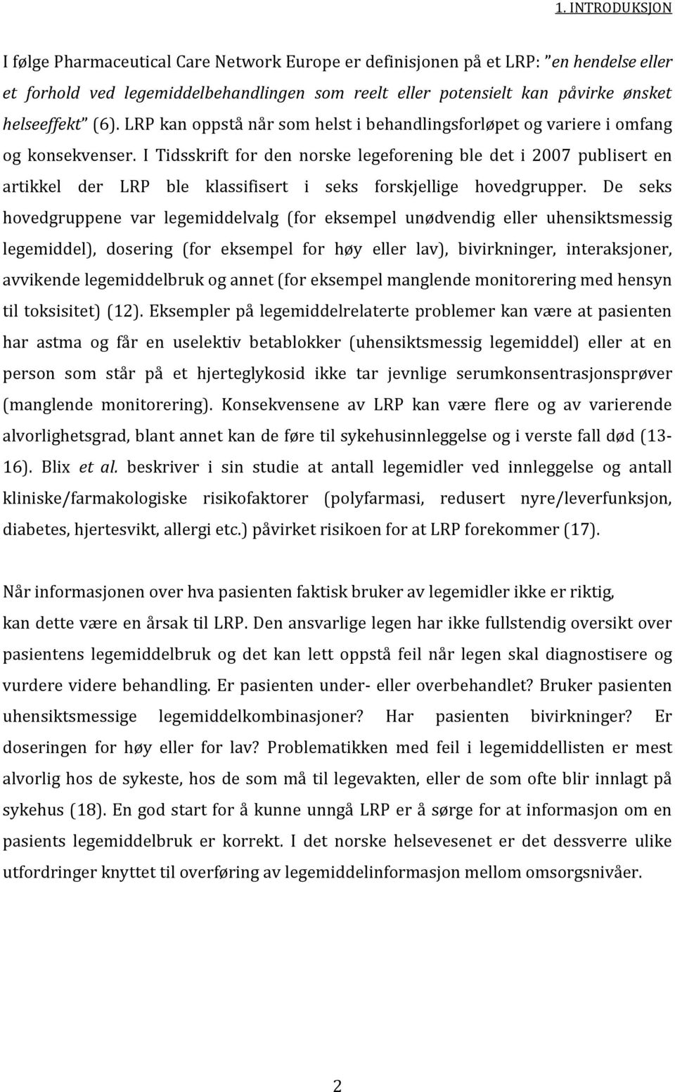 I Tidsskrift for den norske legeforening ble det i 2007 publisert en artikkel der LRP ble klassifisert i seks forskjellige hovedgrupper.