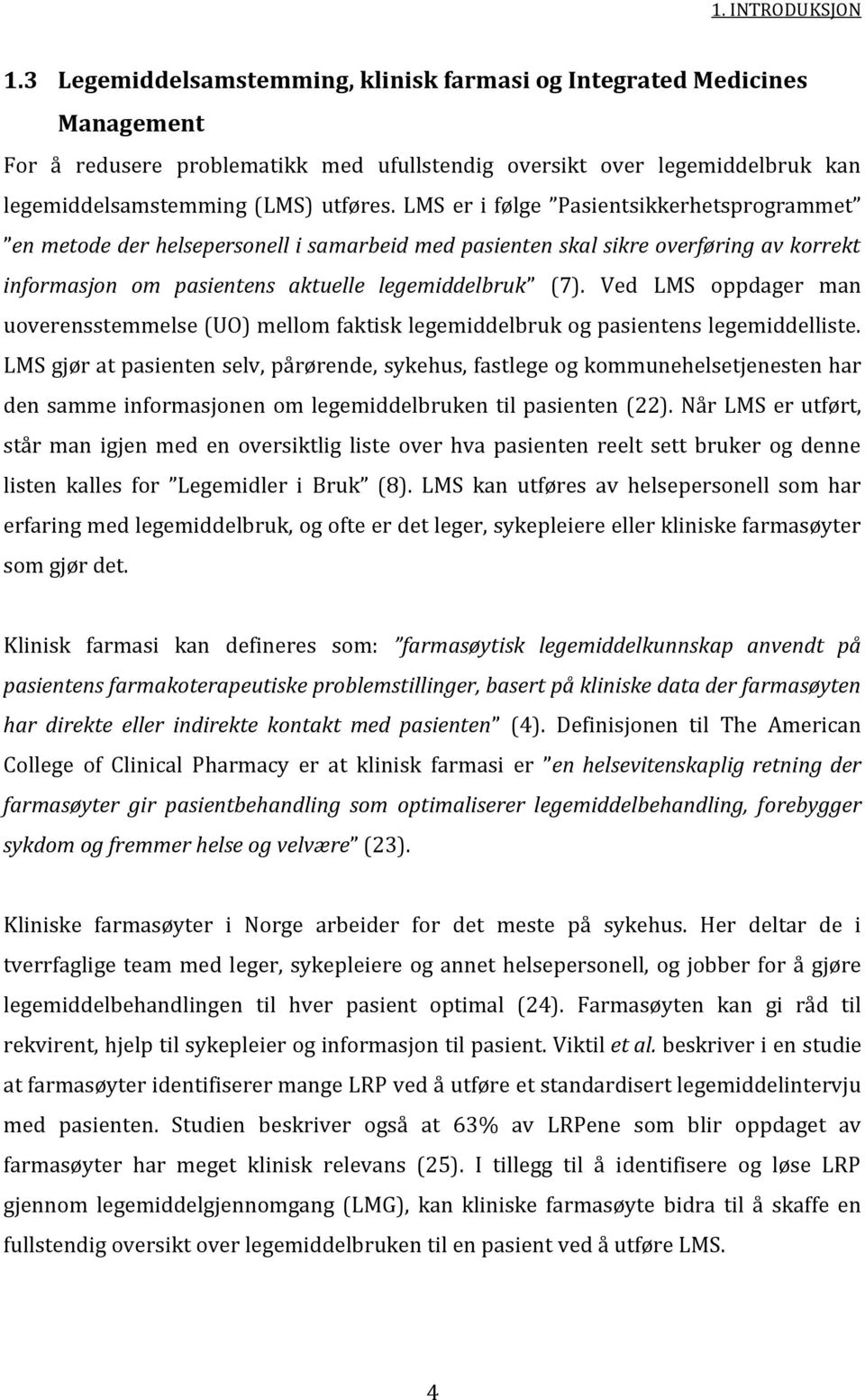 LMS er i følge Pasientsikkerhetsprogrammet en metode der helsepersonell i samarbeid med pasienten skal sikre overføring av korrekt informasjon om pasientens aktuelle legemiddelbruk (7).