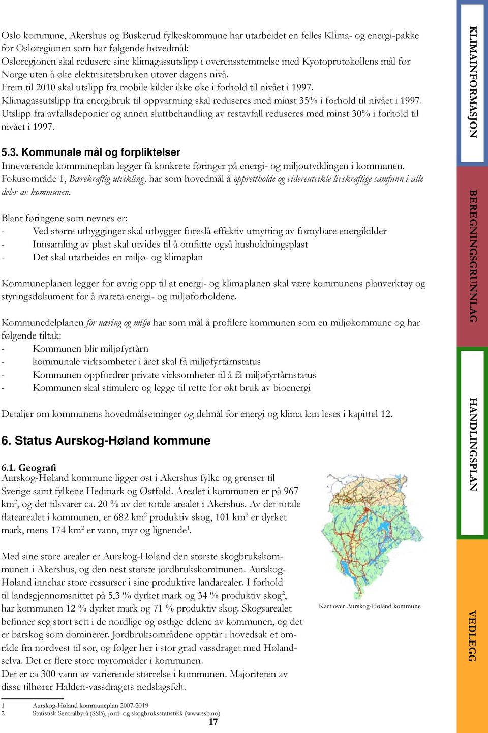 Klimagassutslipp fra energibruk til oppvarming skal reduseres med minst 35% i forhold til nivået i 1997.