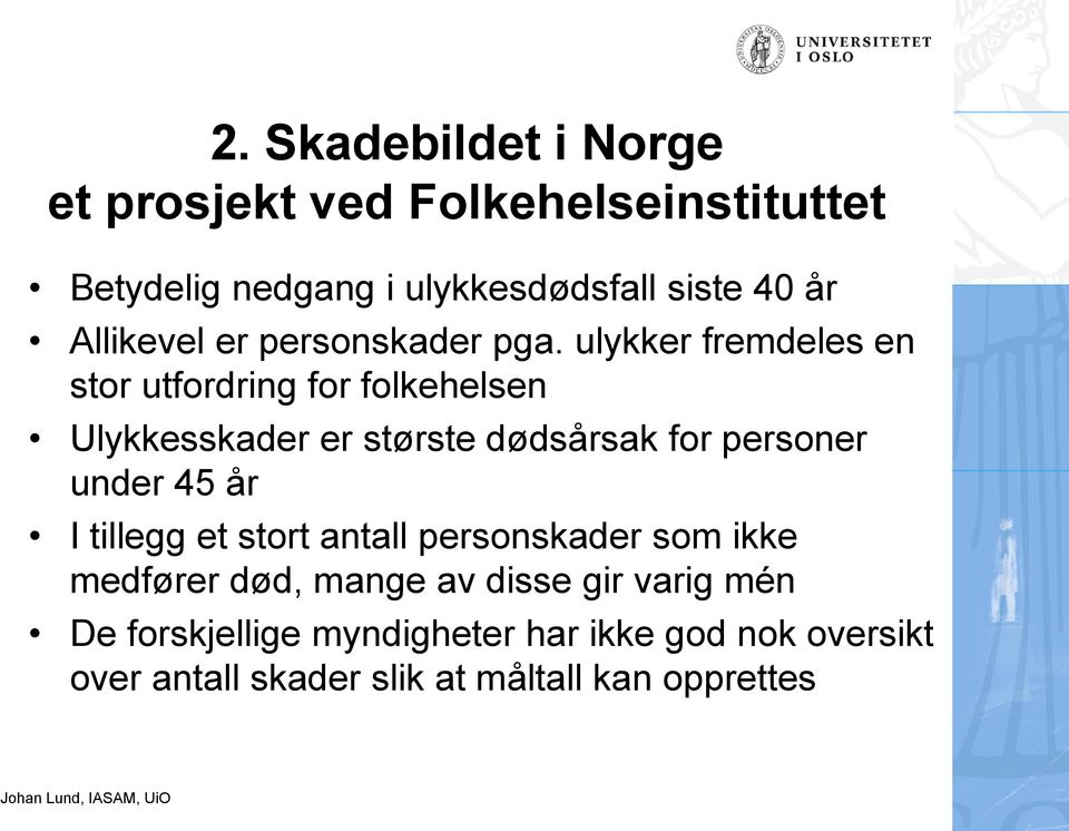 ulykker fremdeles en stor utfordring for folkehelsen Ulykkesskader er største dødsårsak for personer under 45