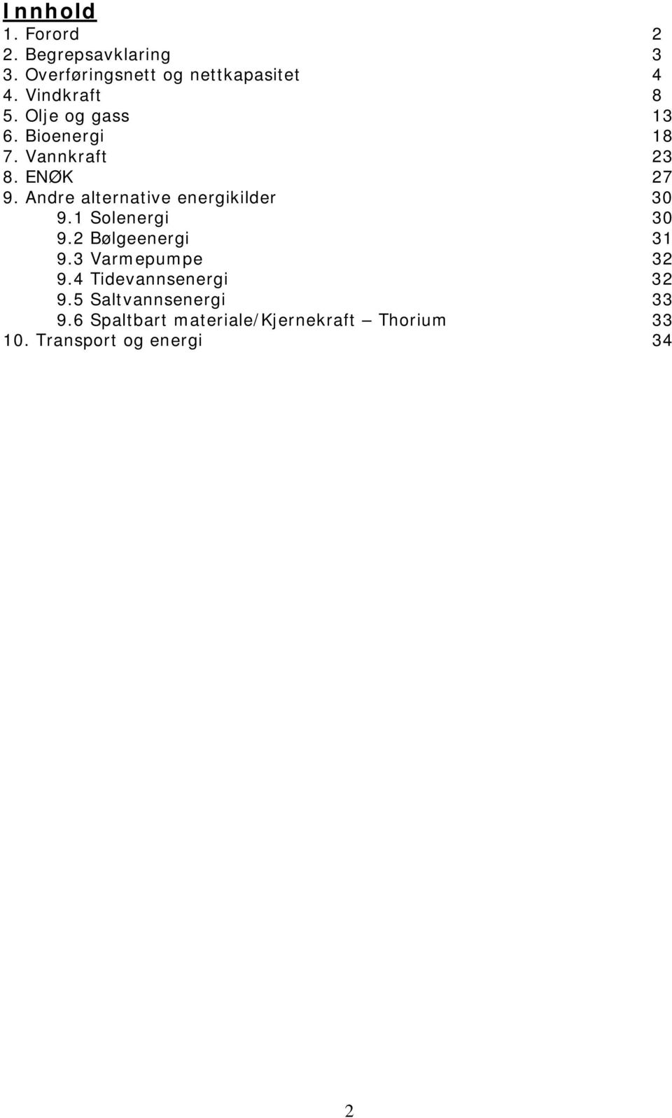 Andre alternative energikilder 30 9.1 Solenergi 30 9.2 Bølgeenergi 31 9.3 Varmepumpe 32 9.