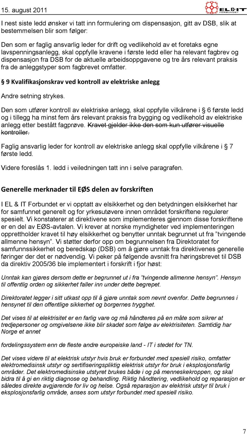 fagbrevet omfatter. 9 Kvalifikasjonskrav ved kontroll av elektriske anlegg Andre setning strykes.