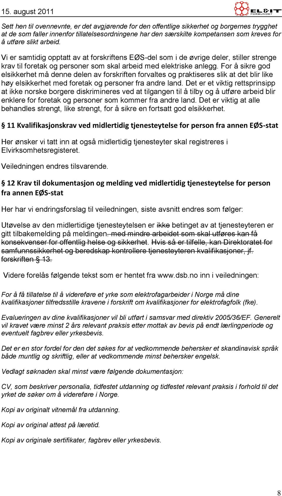 For å sikre god elsikkerhet må denne delen av forskriften forvaltes og praktiseres slik at det blir like høy elsikkerhet med foretak og personer fra andre land.