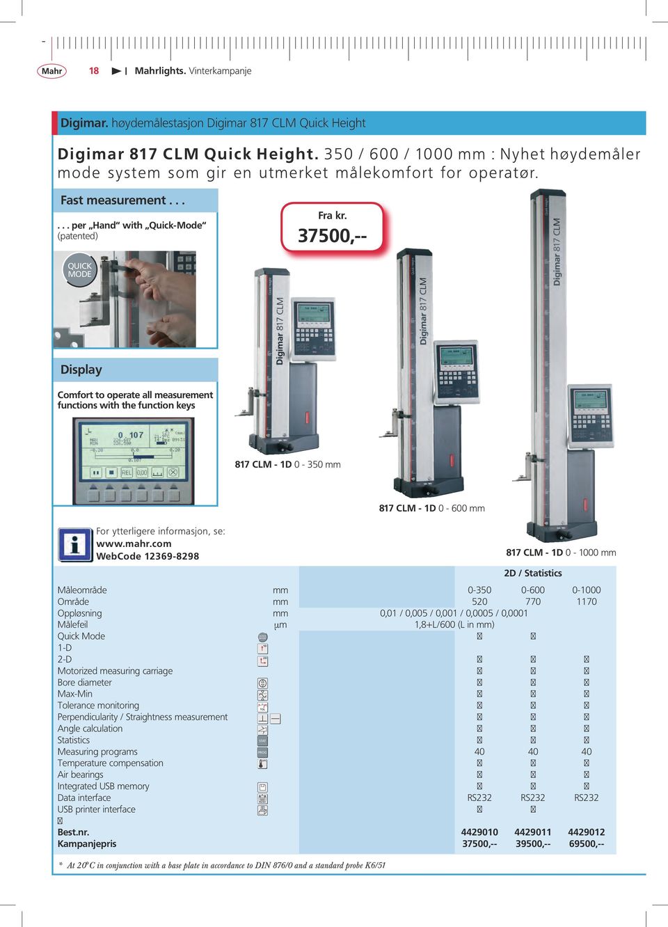 ..... per Hand with Quick-Mode (patented) 37500,-- QUICK MODE Display Comfort to operate all measurement functions with the function keys 817 CLM - 1D 0-350 mm WebCode 12369-8298 1D 817 CLM - 1D