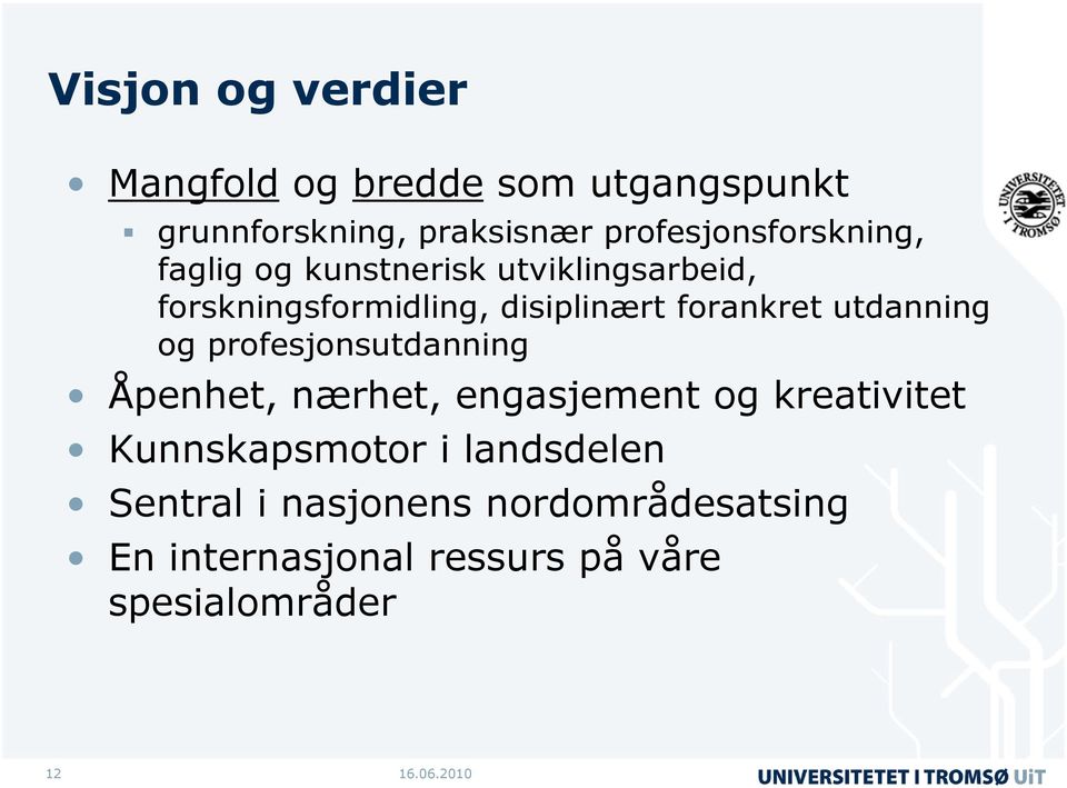 forankret utdanning og profesjonsutdanning Åpenhet, nærhet, engasjement og kreativitet