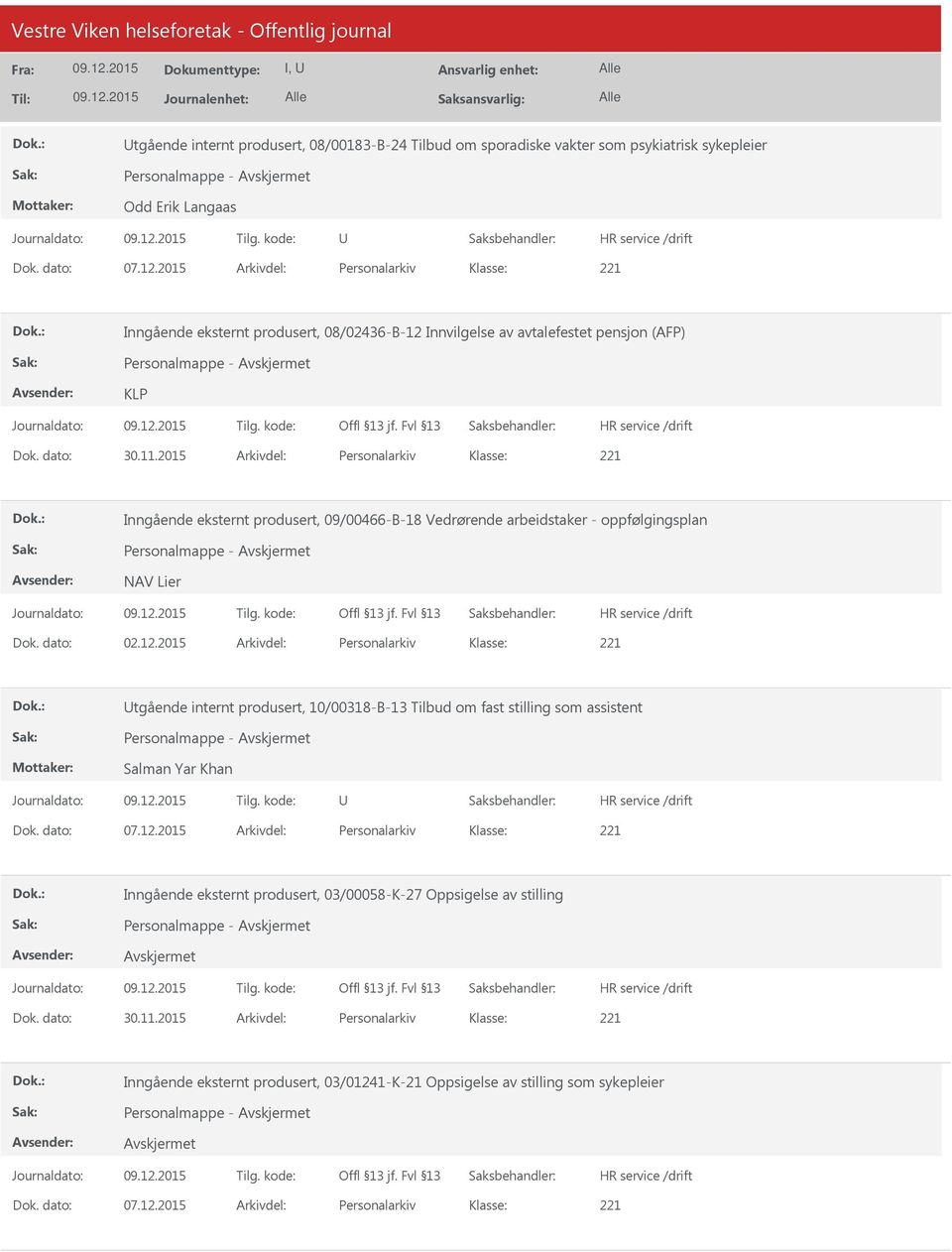 2015 Arkivdel: Personalarkiv Inngående eksternt produsert, 09/00466-B-18 Vedrørende arbeidstaker - oppfølgingsplan Personalmappe - NAV Lier Dok. dato: 02.12.