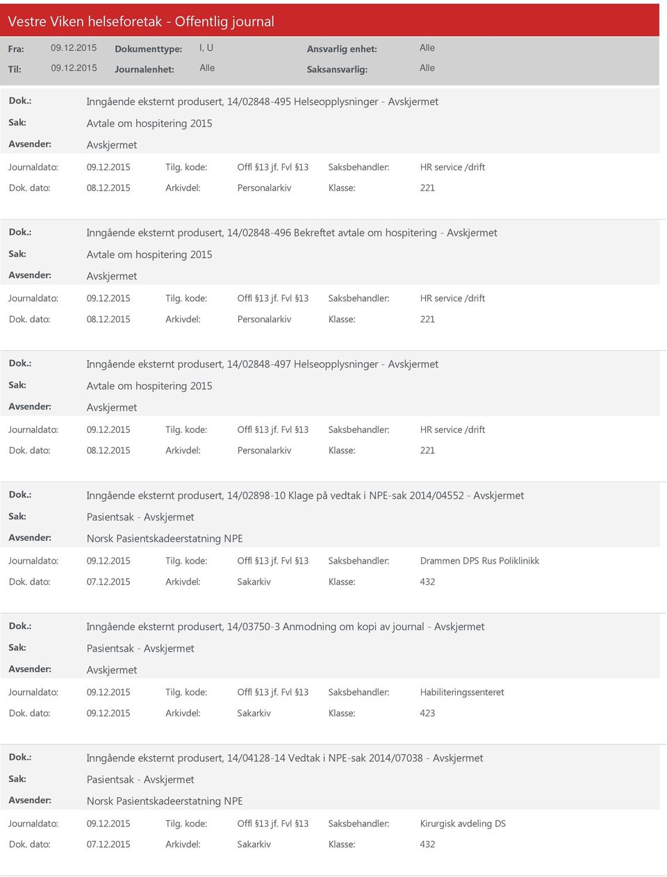 2015 Arkivdel: Personalarkiv Inngående eksternt produsert, 14/02848-497 Helseopplysninger - Avtale om hospitering 2015 Dok. dato: 08.12.