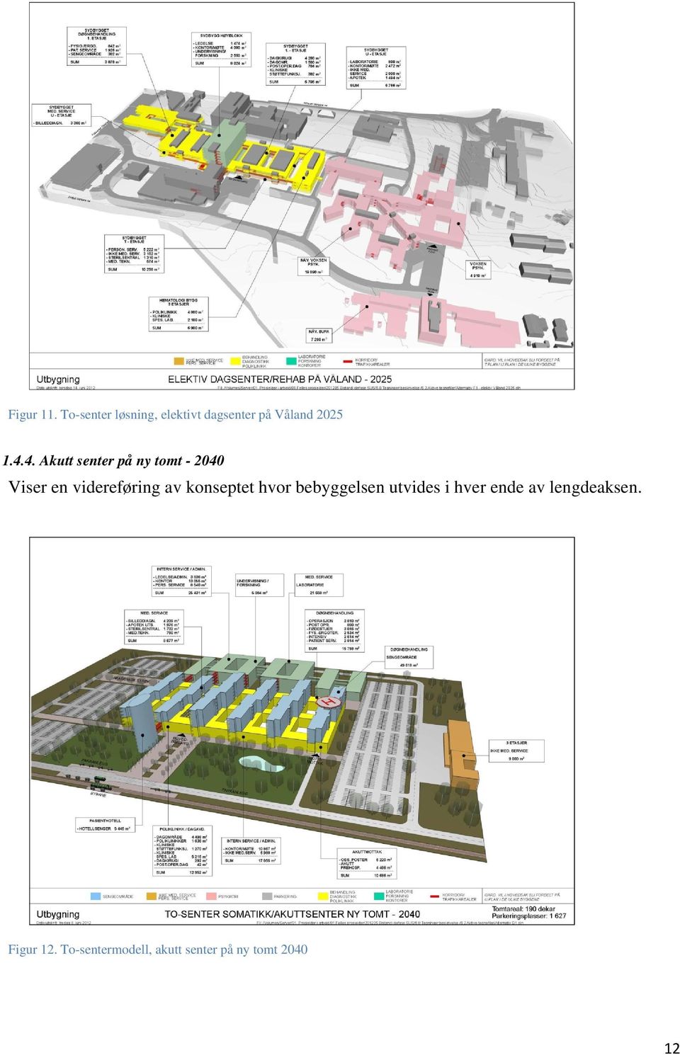 4. Akutt senter på ny tomt - 2040 Viser en videreføring av