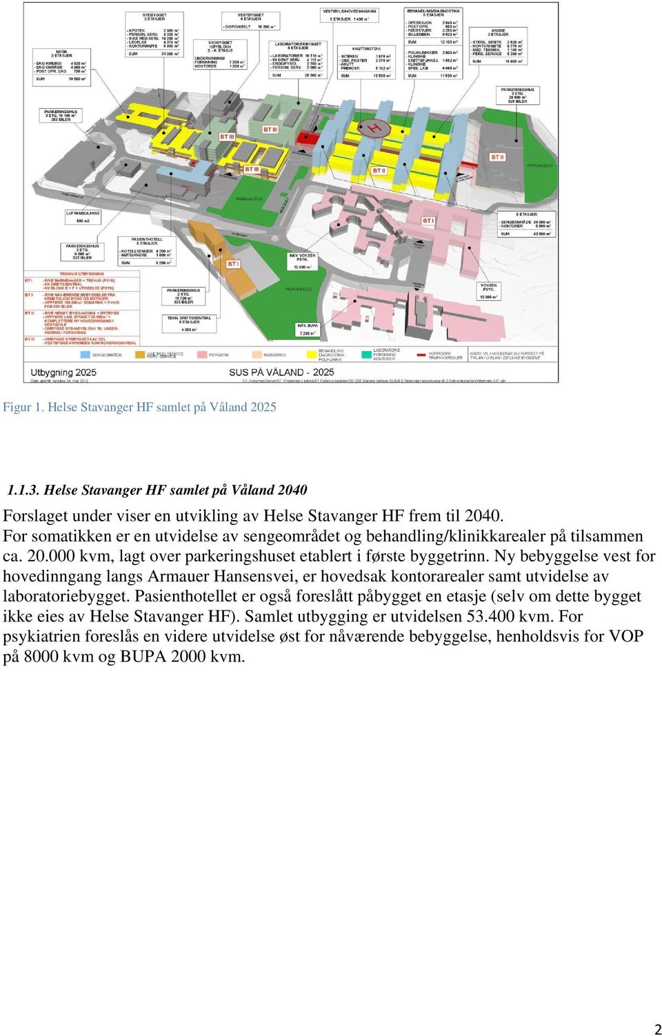 Ny bebyggelse vest for hovedinngang langs Armauer Hansensvei, er hovedsak kontorarealer samt utvidelse av laboratoriebygget.