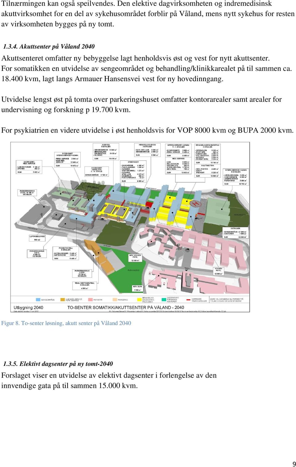 Akuttsenter på Våland 2040 Akuttsenteret omfatter ny bebyggelse lagt henholdsvis øst og vest for nytt akuttsenter.