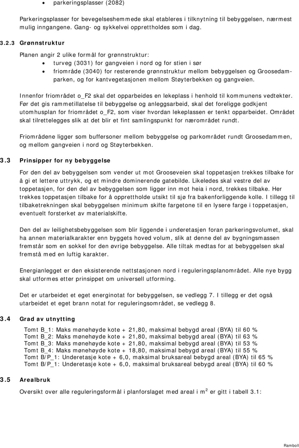 ulike formål for grønnstruktur: turveg (3031) for gangveien i nord og for stien i sør friområde (3040) for resterende grønnstruktur mellom bebyggelsen og Groosedamparken, og for kantvegetasjonen