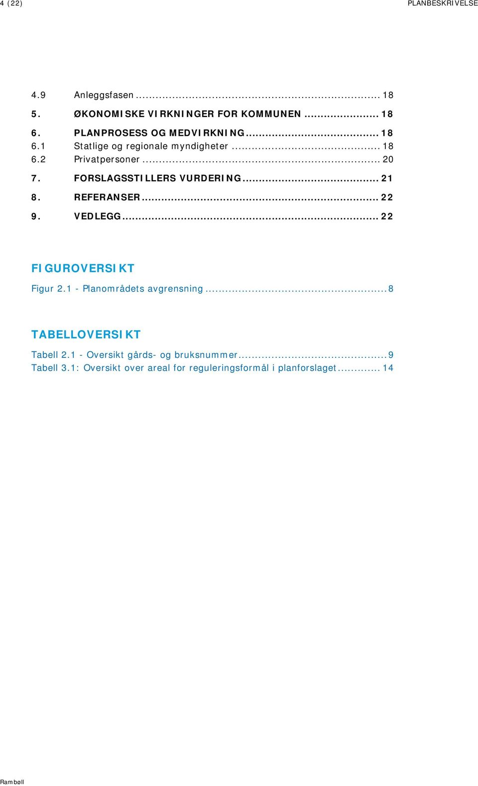 FORSLAGSSTILLERS VURDERING... 21 8. REFERANSER... 22 9. VEDLEGG... 22 FIGUROVERSIKT Figur 2.