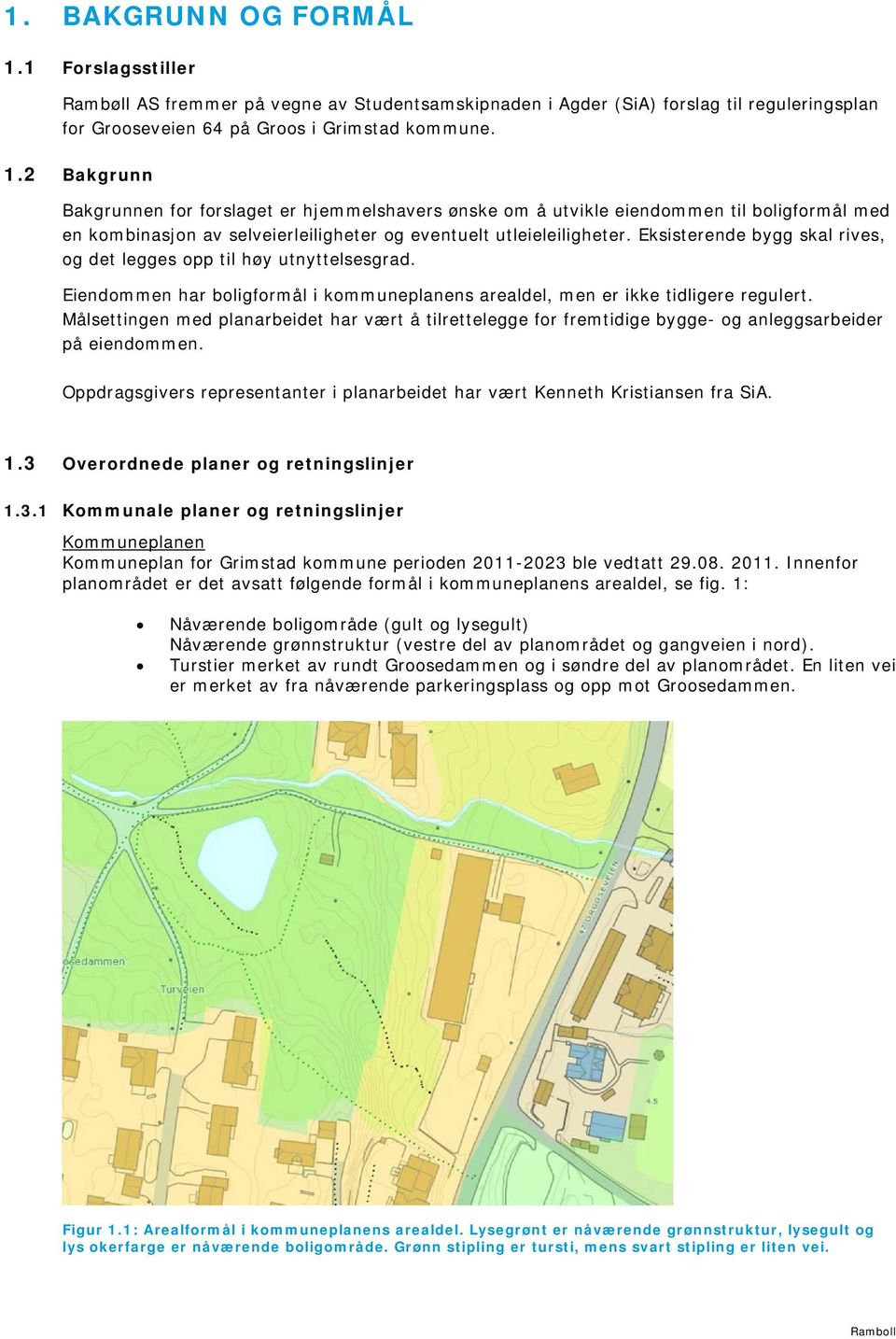 Målsettingen med planarbeidet har vært å tilrettelegge for fremtidige bygge- og anleggsarbeider på eiendommen. Oppdragsgivers representanter i planarbeidet har vært Kenneth Kristiansen fra SiA. 1.