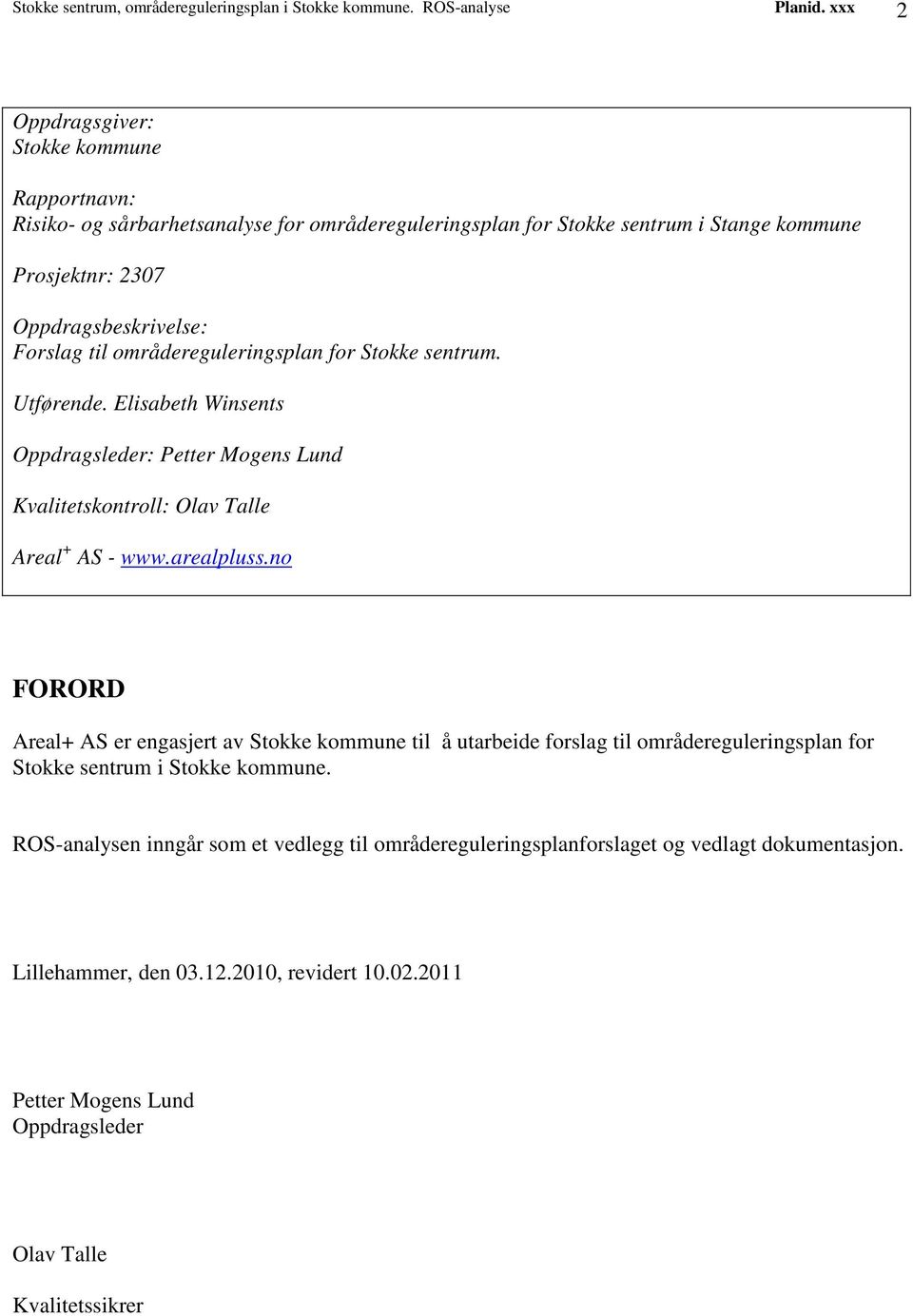 områdereguleringsplan for Stokke sentrum. Utførende. Elisabeth Winsents Oppdragsleder: Petter Mogens Lund Kvalitetskontroll: Olav Talle Areal + AS - www.arealpluss.