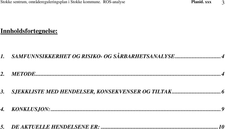 SAMFUNNSIKKERHET OG RISIKO- OG SÅRBARHETSANALYSE...4 2. METODE...4 3.