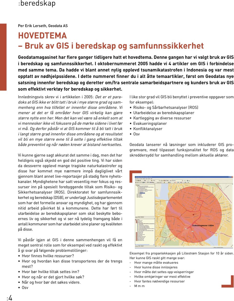 Da hadde vi blant annet nylig opplevd tsunamikatastrofen i Indonesia og var mest opptatt av nødhjelpssidene.