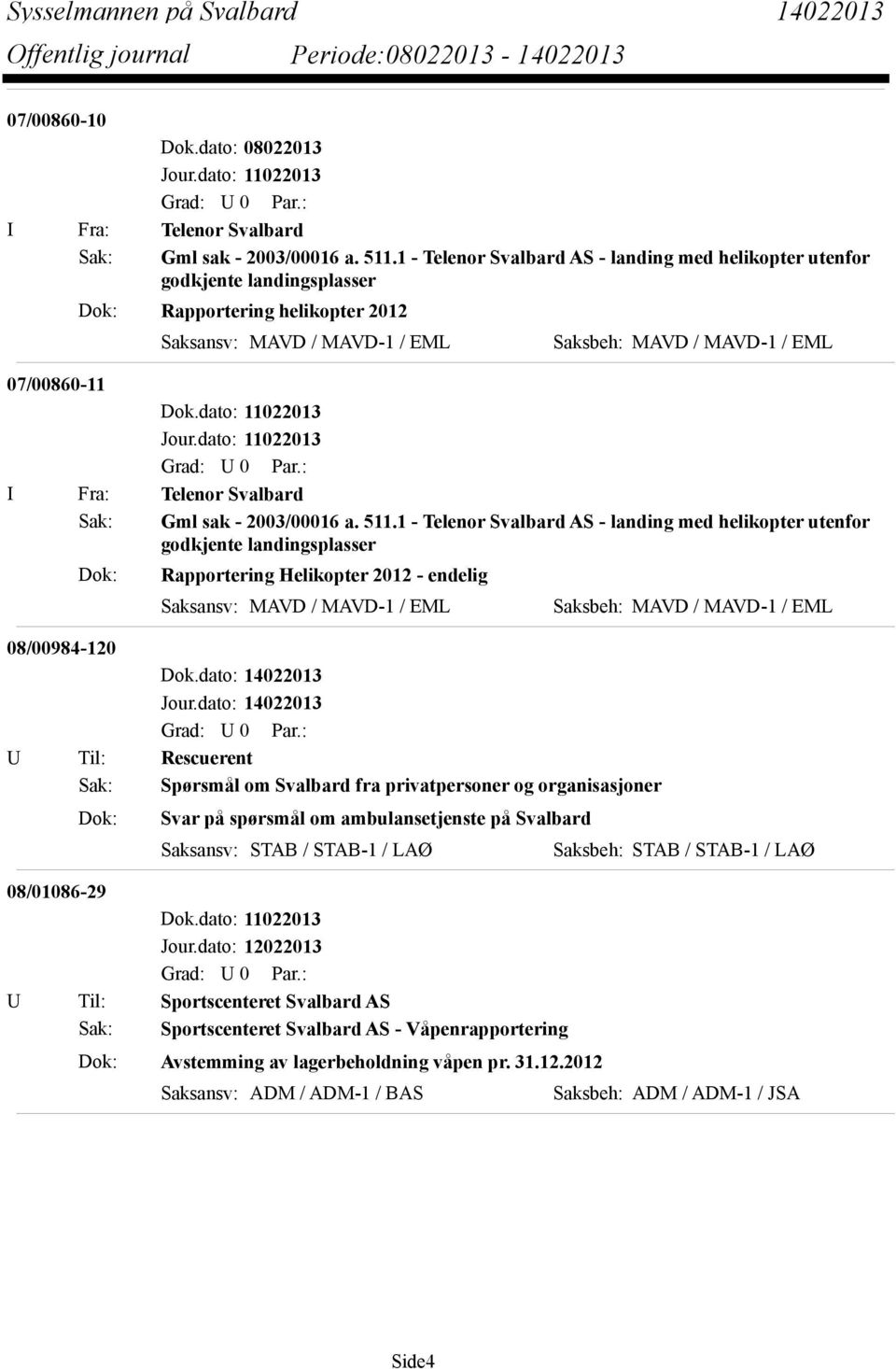 Telenor Svalbard Sak: Gml sak - 2003/00016 a. 511.