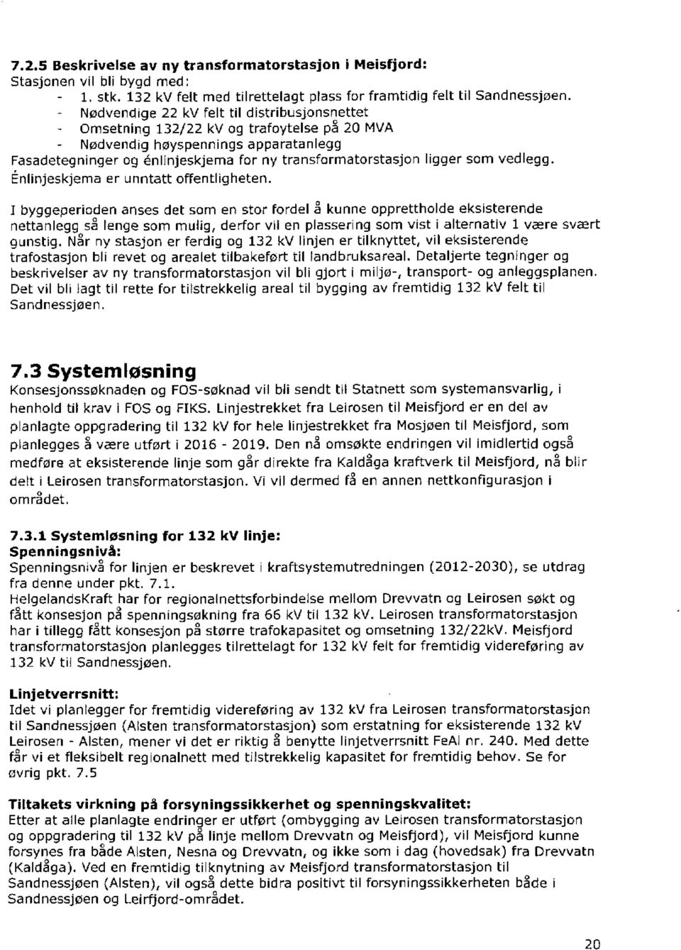 som vedlegg. Énlinjeskjema er unntatt offentligheten.