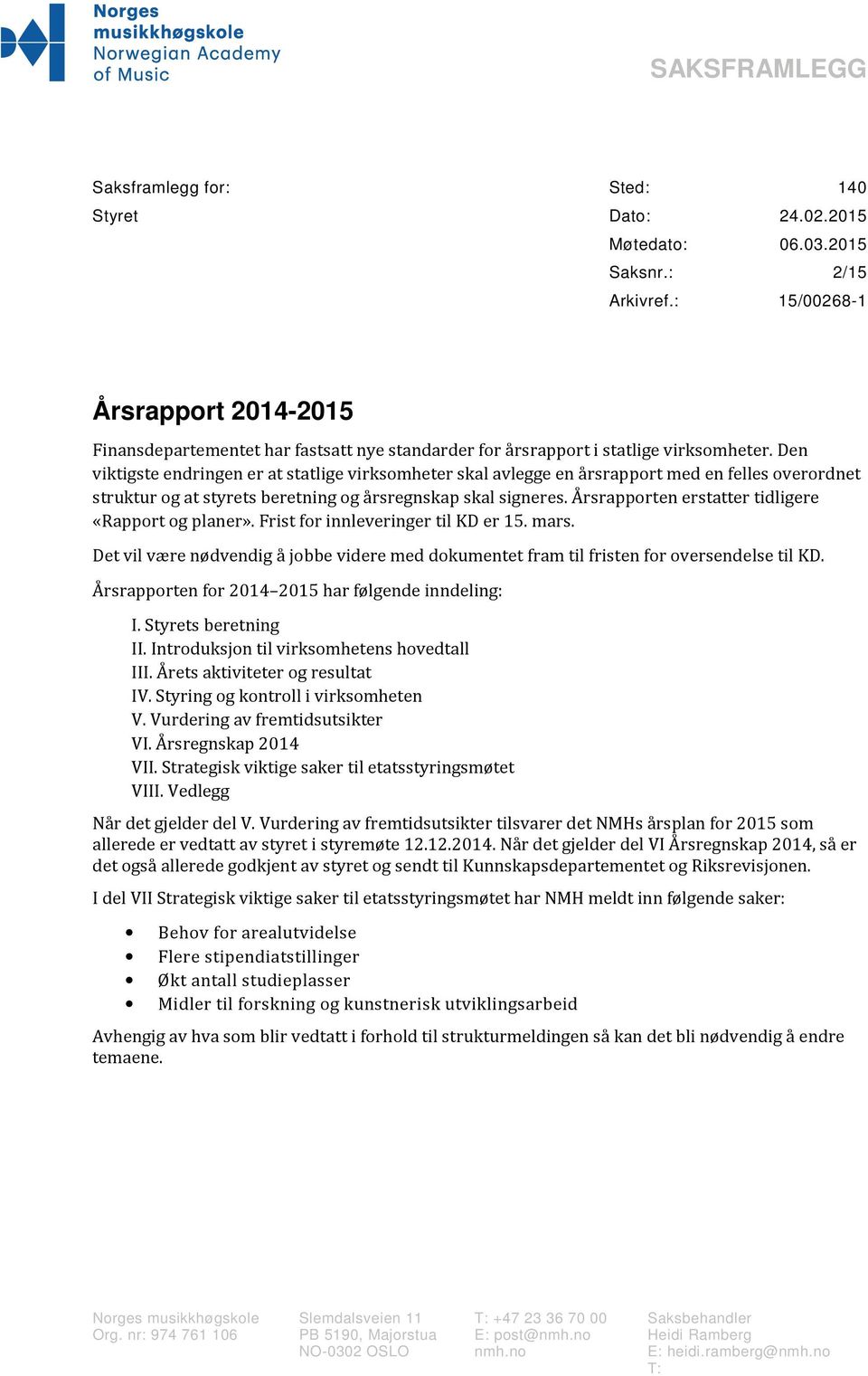 Den viktigste endringen er at statlige virksomheter skal avlegge en årsrapport med en felles overordnet struktur og at styrets beretning og årsregnskap skal signeres.