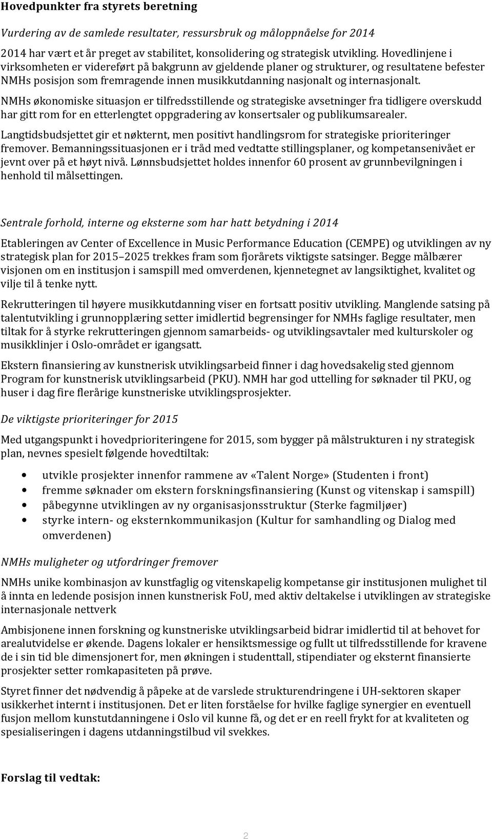 NMHs økonomiske situasjon er tilfredsstillende og strategiske avsetninger fra tidligere overskudd har gitt rom for en etterlengtet oppgradering av konsertsaler og publikumsarealer.