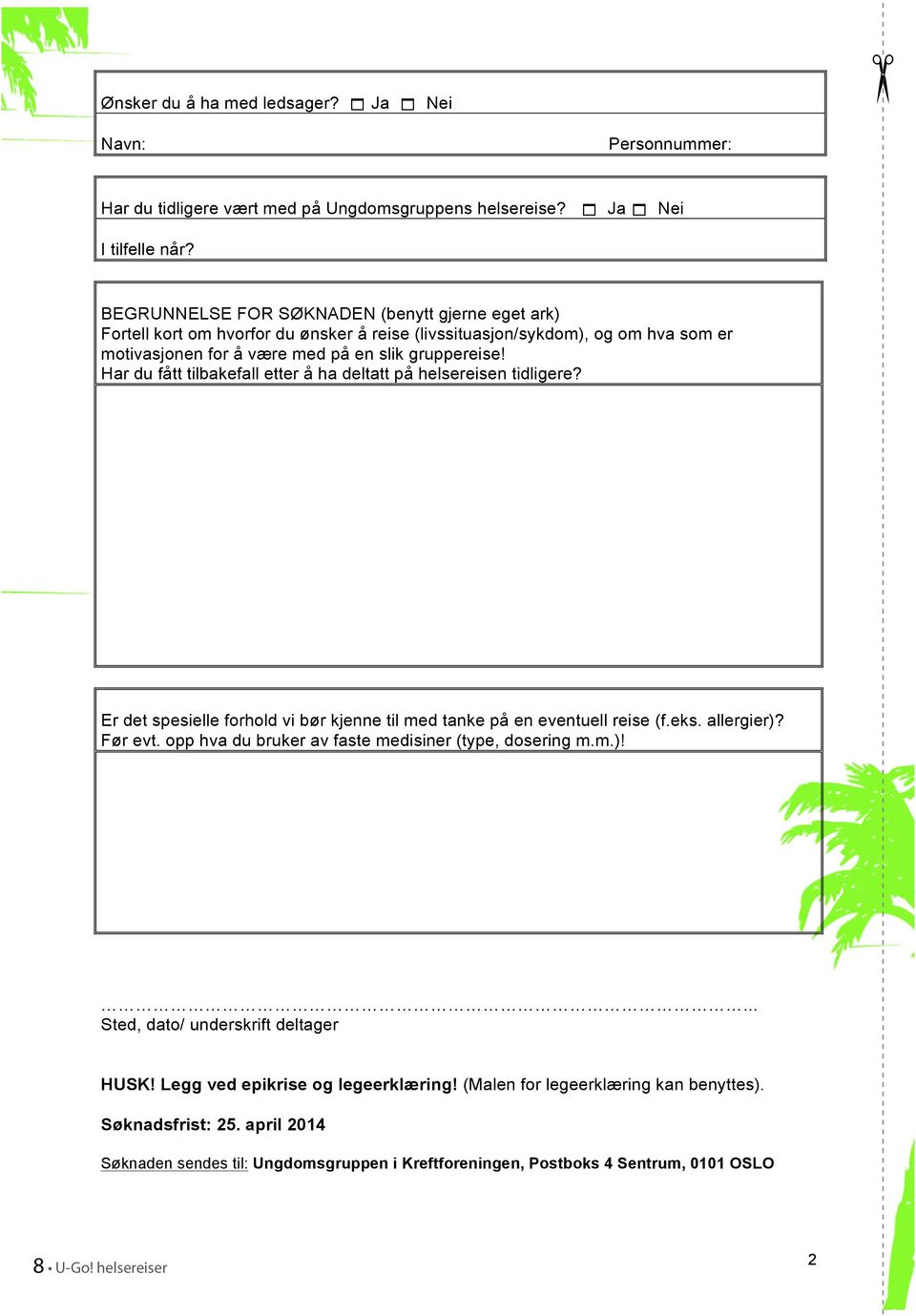 Har du fått tilbakefall etter å ha deltatt på helsereisen tidligere? Er det spesielle forhold vi bør kjenne til med tanke på en eventuell reise (f.eks. allergier)? Før evt.