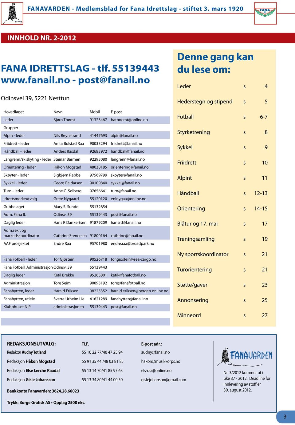 n Skøy - l Sgjøn R 97569799 sky@fnl.n Sykkl - l Gg Rs 90109840 sykkl@fnl.n Tun - l Ann C. Slg 97656641 un@fnl.n Ismkulg G Nyg 55120120 lnyg@nln.n Gulg My S. Sun 55132854 Am. IL Os. 39 55139443 ps@fnl.