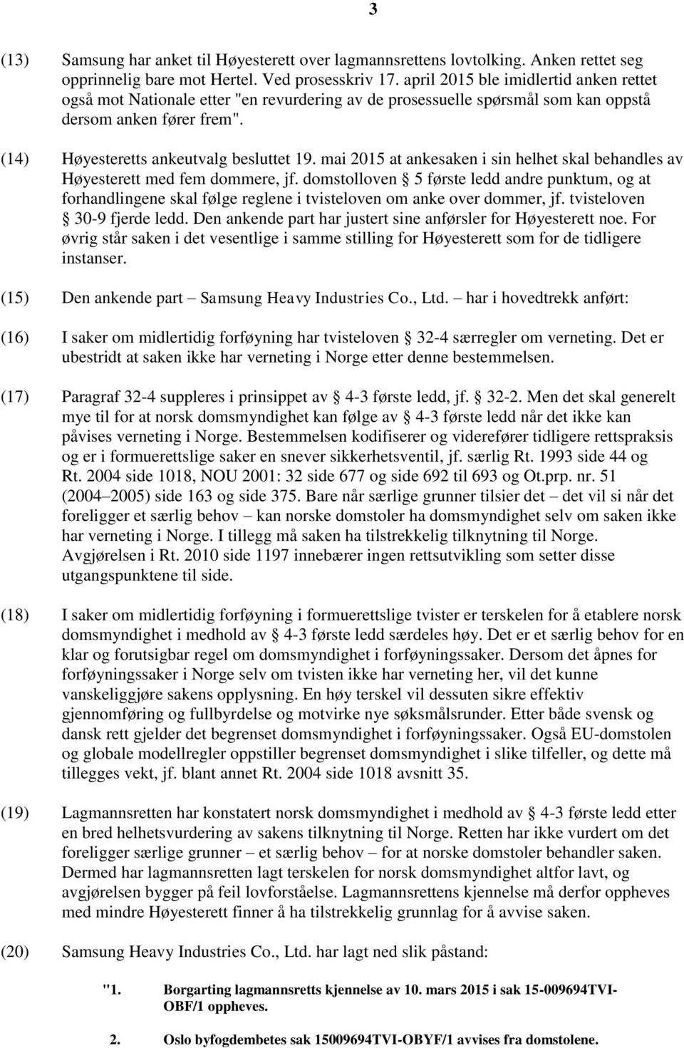 mai 2015 at ankesaken i sin helhet skal behandles av Høyesterett med fem dommere, jf.