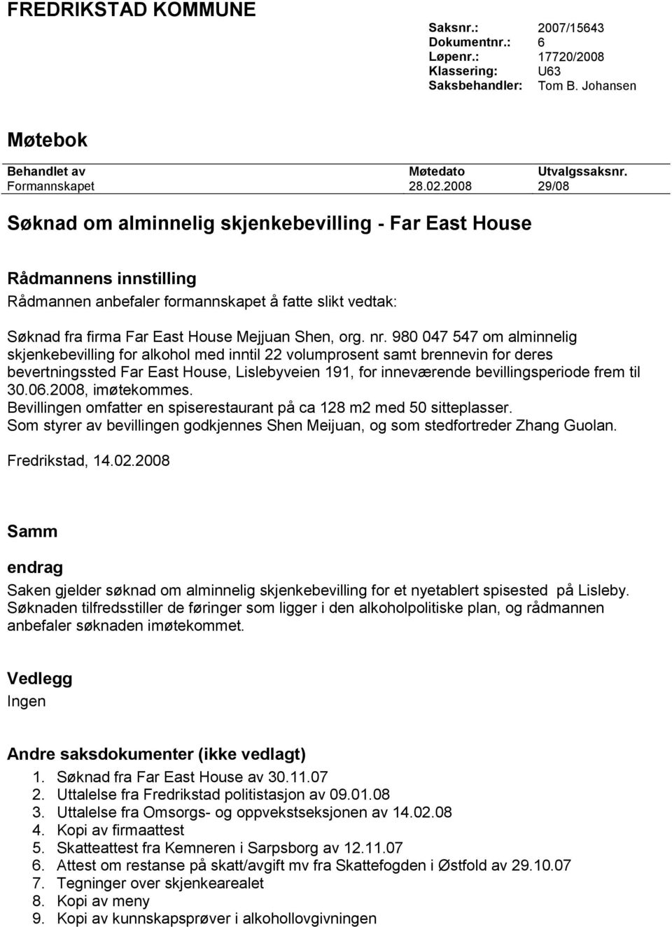 980 047 547 om alminnelig skjenkebevilling for alkohol med inntil 22 volumprosent samt brennevin for deres bevertningssted Far East House, Lislebyveien 191, for inneværende bevillingsperiode frem til