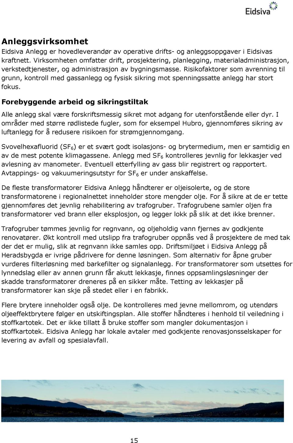 Risikofaktorer som avrenning til grunn, kontroll med gassanlegg og fysisk sikring mot spenningssatte anlegg har stort fokus.