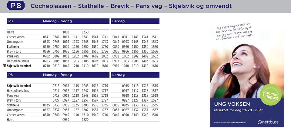 Pans veg 0702 0802 1032 1202 1402 1602 1802 0902 1002 1202 1402 1602 Heistad helsehus 0703 0803 1033 1203 1403 1603 1803 0903 1003 1203 1403 1603 Skjelsvik terminal 0710 0810 1040 1210 1410 1610 1810