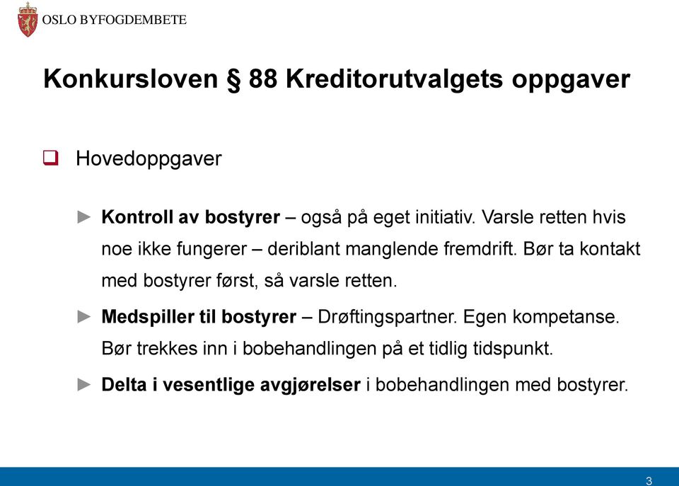 Bør ta kontakt med bostyrer først, så varsle retten. Medspiller til bostyrer Drøftingspartner.