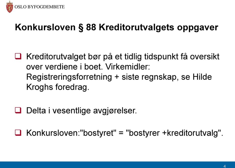 Virkemidler: Registreringsforretning + siste regnskap, se Hilde Kroghs