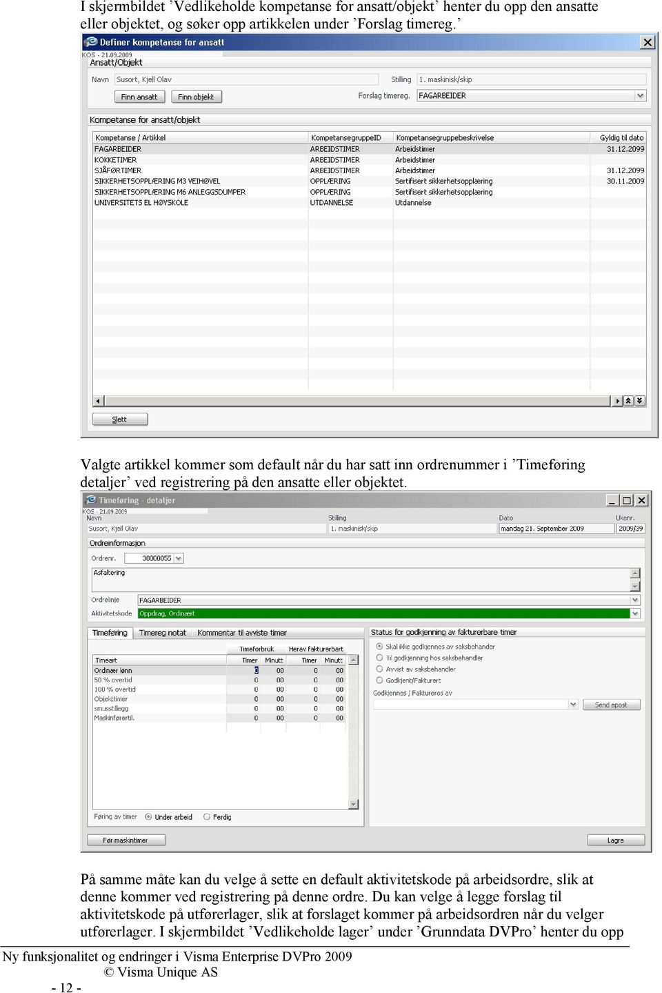 På samme måte kan du velge å sette en default aktivitetskode på arbeidsordre, slik at denne kommer ved registrering på denne ordre.