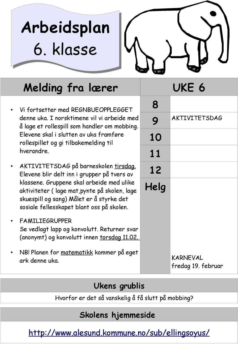 Gruppene skal arbeide med ulike aktiviteter ( lage mat,pynte på skolen, lage skuespill og sang) et er å styrke det sosiale fellesskapet blant oss på skolen.