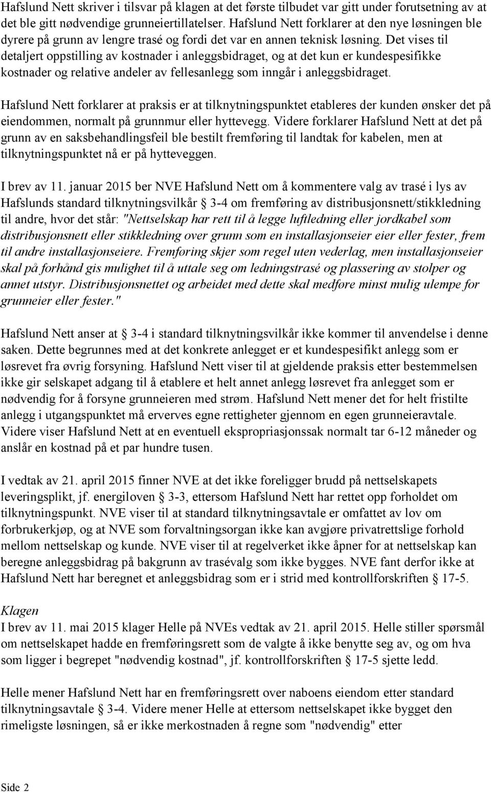 Det vises til detaljert oppstilling av kostnader i anleggsbidraget, og at det kun er kundespesifikke kostnader og relative andeler av fellesanlegg som inngår i anleggsbidraget.