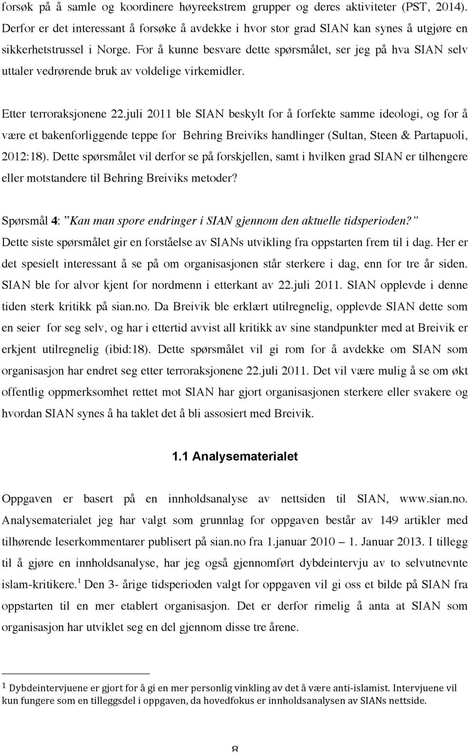 For å kunne besvare dette spørsmålet, ser jeg på hva SIAN selv uttaler vedrørende bruk av voldelige virkemidler. Etter terroraksjonene 22.