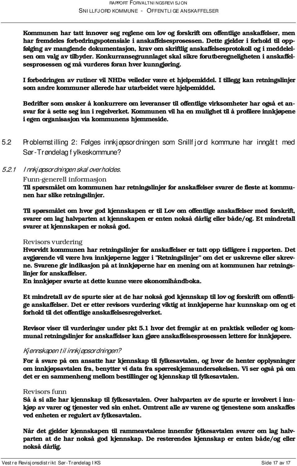 Konkurransegrunnlaget skal sikre forutberegneligheten i anskaffelsesprosessen og må vurderes foran hver kunngjøring. I forbedringen av rutiner vil NHDs veileder være et hjelpemiddel.