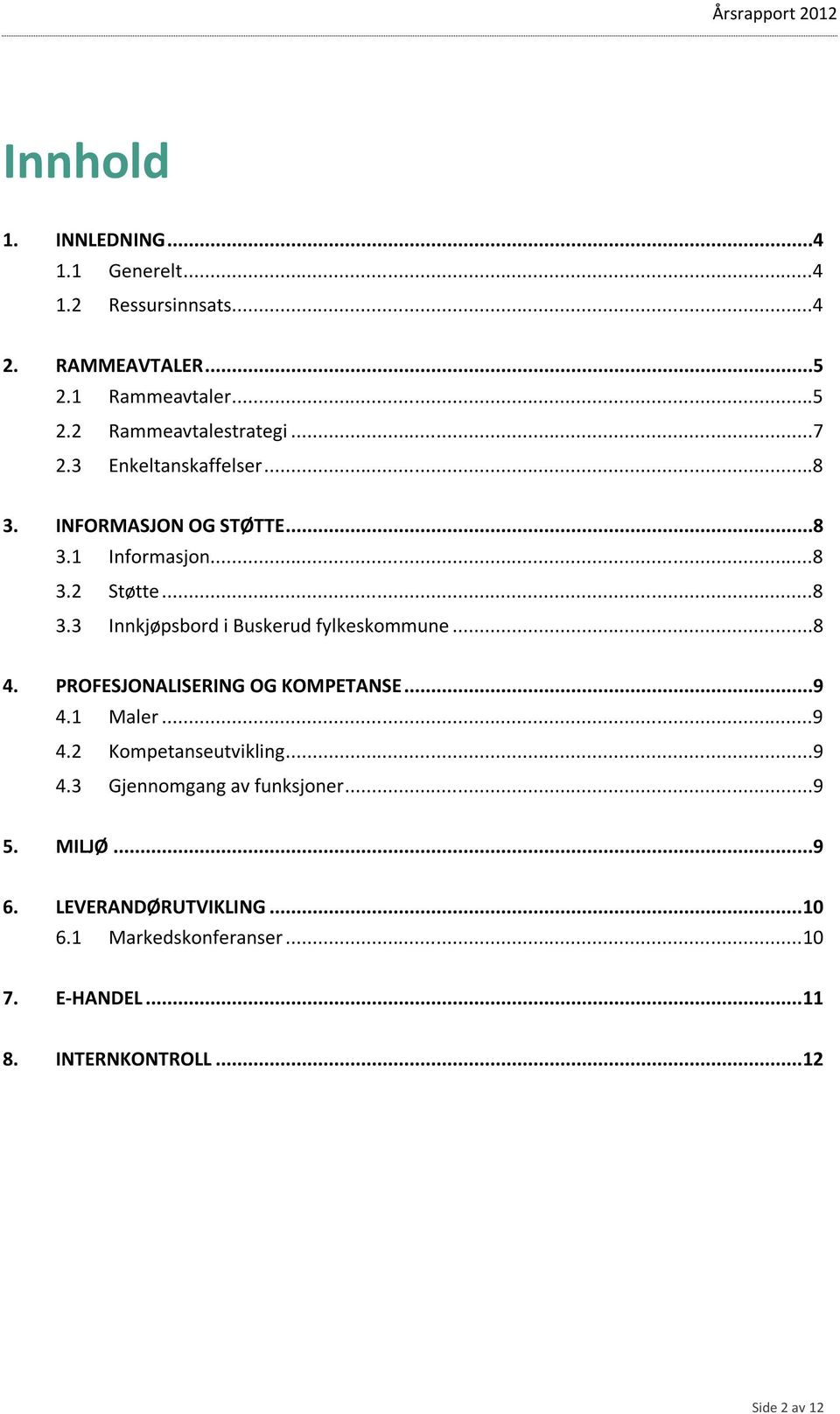 ..8 4. PROFESJONALISERING OG KOMPETANSE...9 4.1 Maler...9 4.2 Kompetanseutvikling...9 4.3 Gjennomgang av funksjoner...9 5. MILJØ.