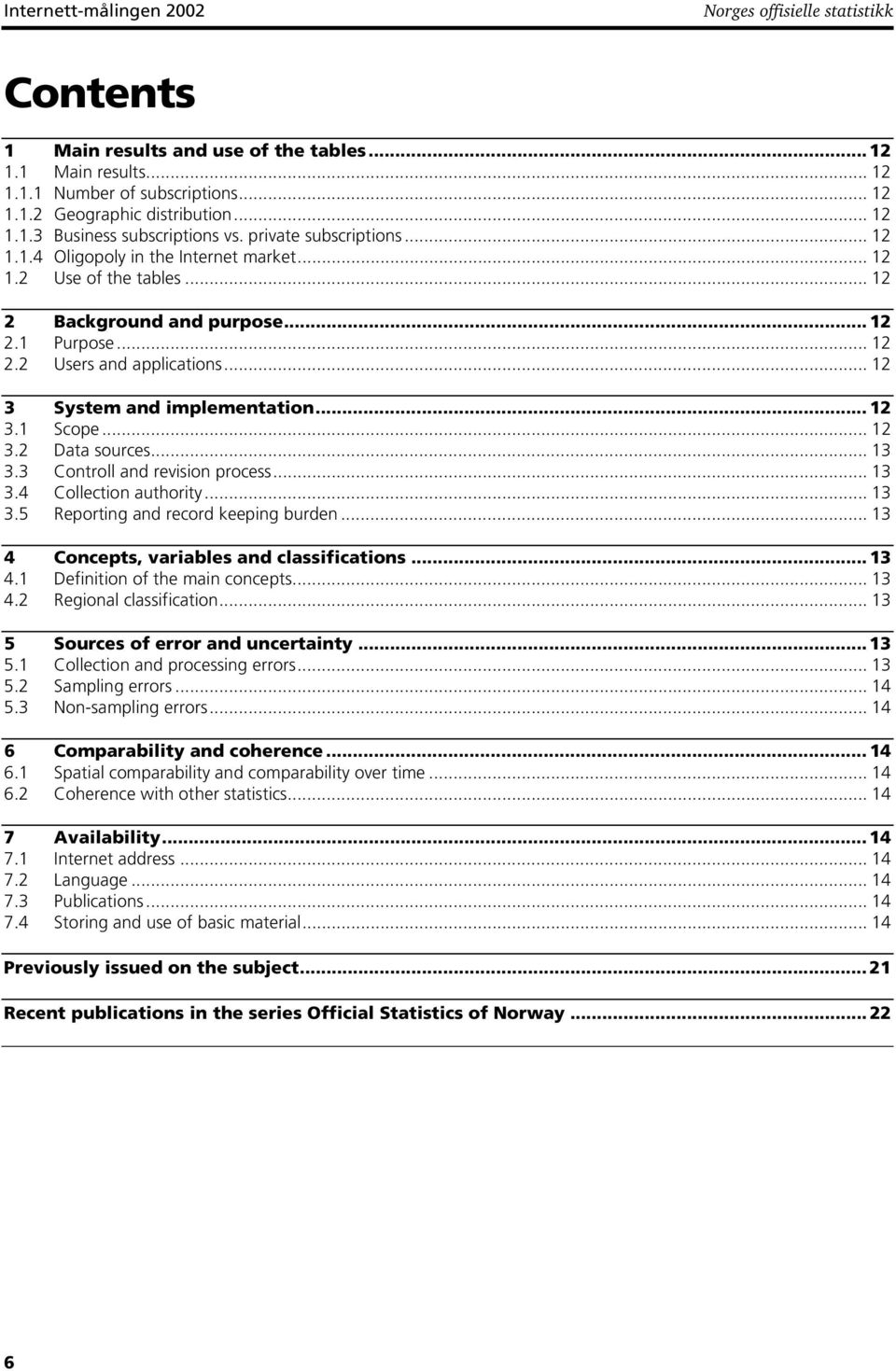 .. 12 3 System and implementation... 12 3.1 Scope... 12 3.2 Data sources... 13 3.3 Controll and revision process... 13 3.4 Collection authority... 13 3.5 Reporting and record keeping burden.