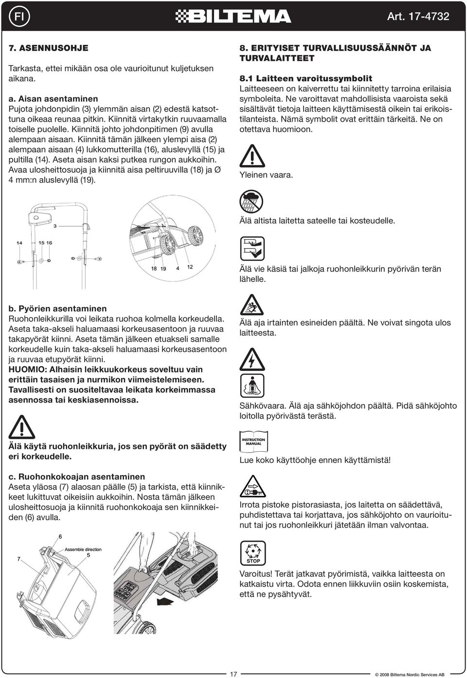 Kiinnitä tämän jälkeen ylempi aisa (2) alempaan aisaan (4) lukkomutterilla (16), aluslevyllä (15) ja pultilla (14). Aseta aisan kaksi putkea rungon aukkoihin.