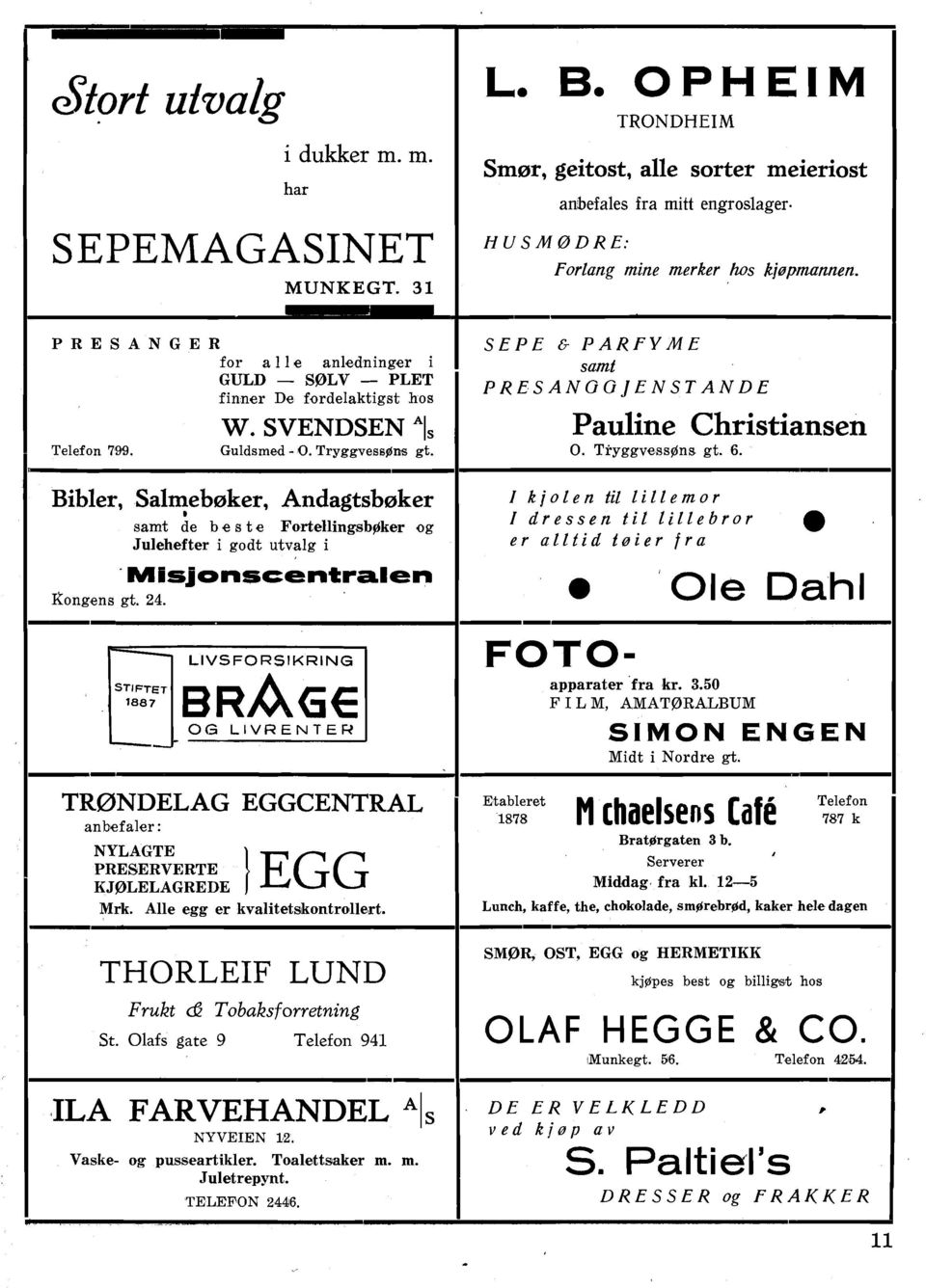 Bibler, Salqebeker, Andagtsbeker samt de b e s t e ForteHingsbZker og Julehefter i godt utvalg i MlsJonscentralen xongens gt. 24. TR0NDELAG EGGCENTRAL Pauline Christiansen 0. Tryggvess$ns gt. 6.