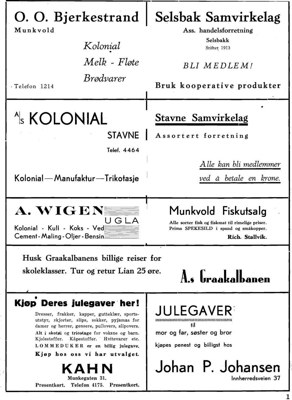 Kolonial - Kull - Koks - V e d r p - -- Cement- Maling - Oljer- Bensin---------- Munkvold Fiskutsalg. Alle sorter fisk og fiskmat ti1 rimelige priser. Prima SPEKESLD i spand og smlkopper. Rich.