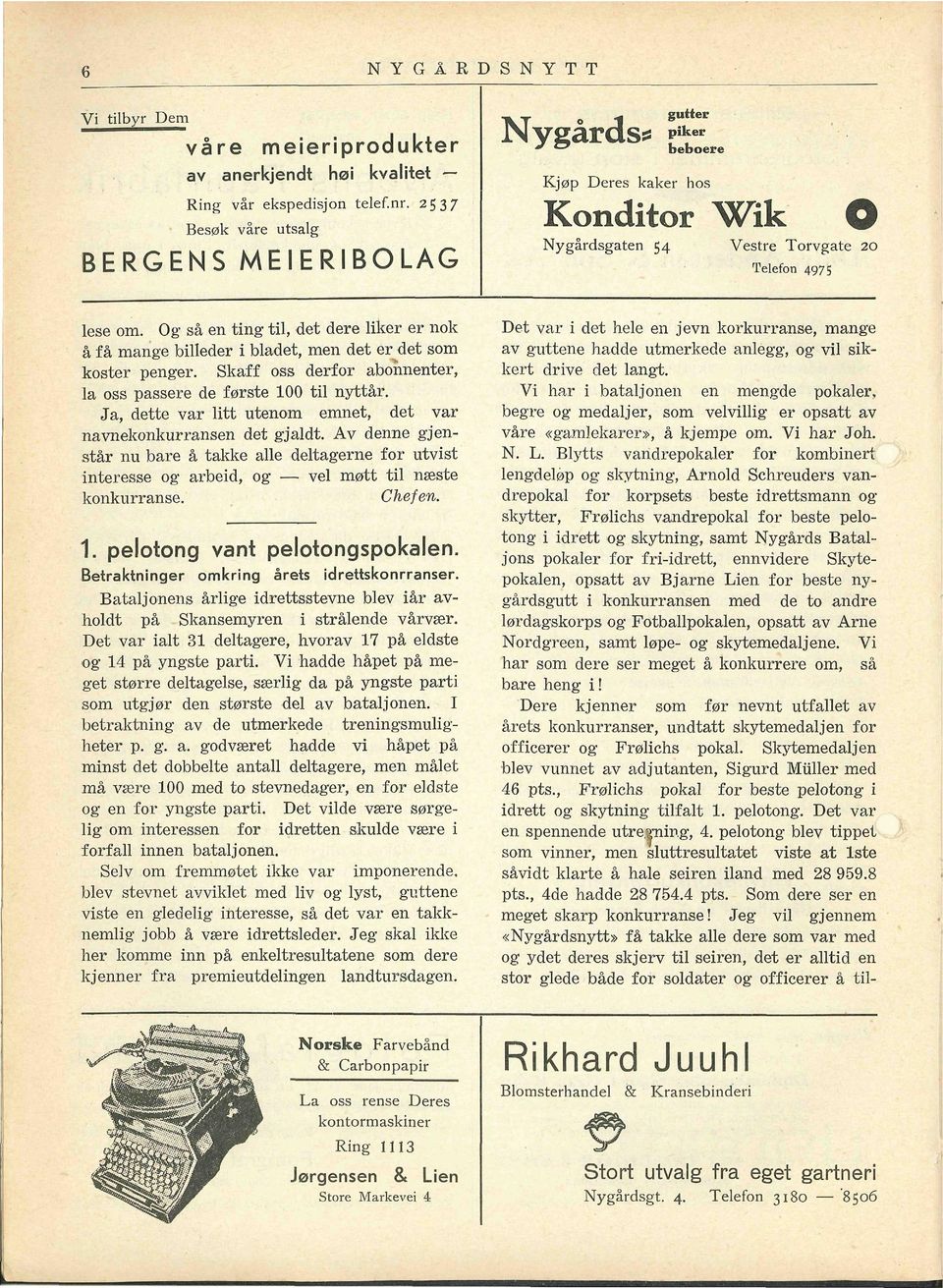 Ja, dette var litt utenom emnet, det var navnekonkurransen det gjaldt. Av denne gjenstår nu bare å takke alle deltagerne for utvist interesse og arbeid, og vel møtt til næste konkurranse. Chefen. 1.