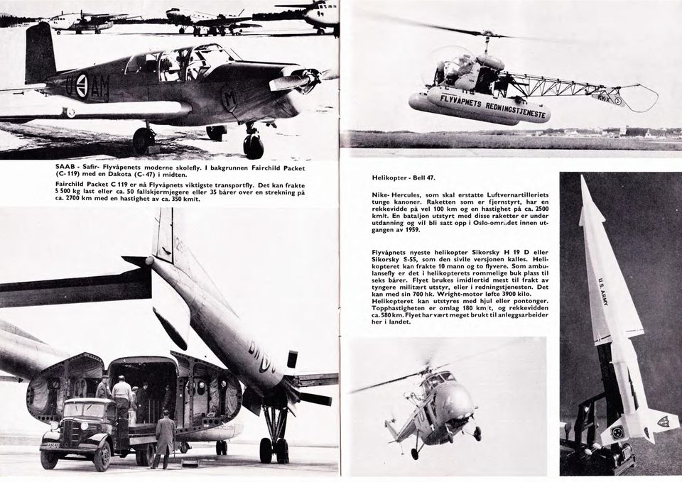 2700 km med en hastighet av ca,350 kmlt. Helikopter - Bell 47. Nike- Hercules, som skal erstatte Luftvernartilleriets tunge kanoner.