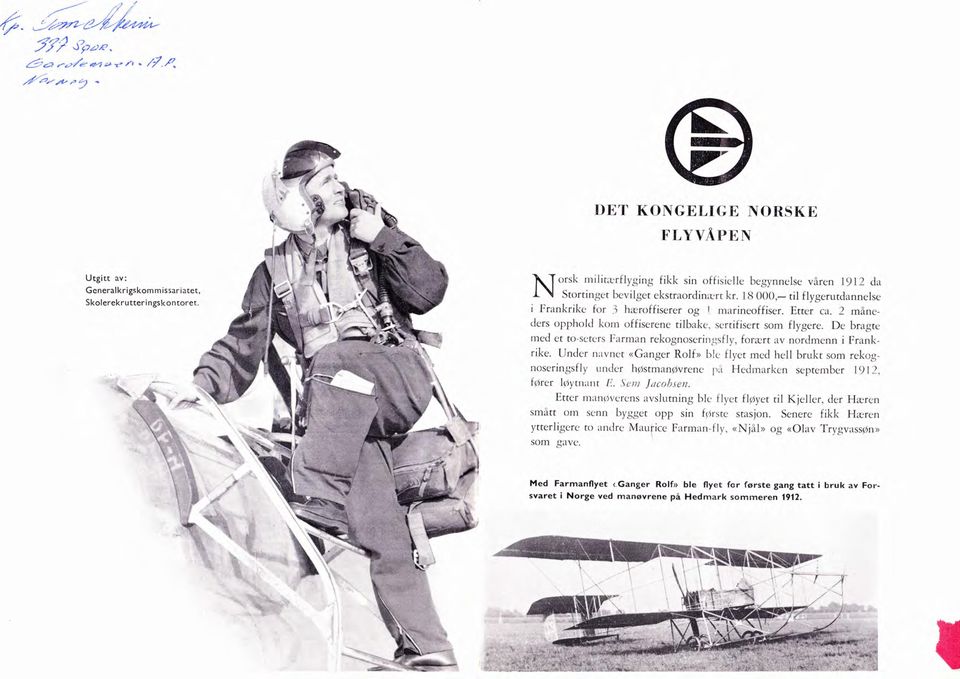 2 måneders opphold kom offiserene tilbake, sertifisert som flygere. I)e bragte med et to-sctcrs Farman rekognoseringsfly, forært av nordmenn i Frankrike.