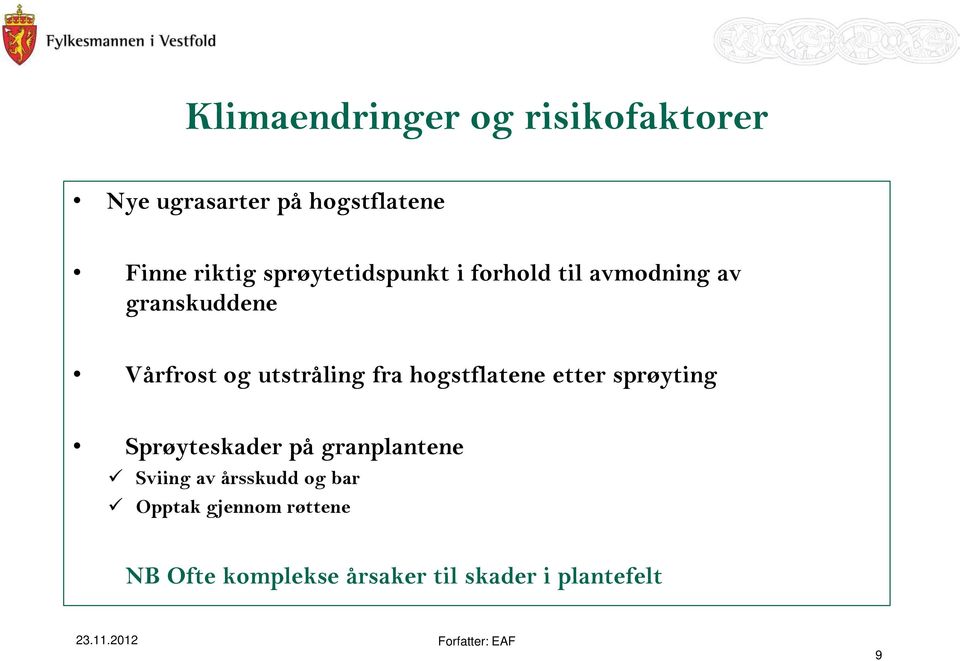 fra hogstflatene etter sprøyting Sprøyteskader på granplantene Sviing av