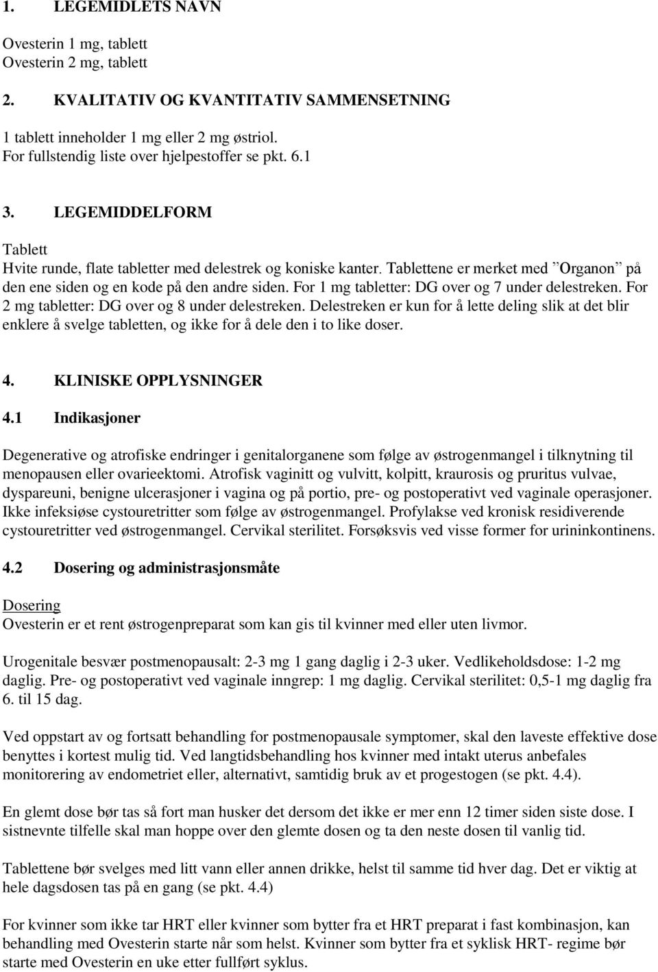 Tablettene er merket med Organon på den ene siden og en kode på den andre siden. For 1 mg tabletter: DG over og 7 under delestreken. For 2 mg tabletter: DG over og 8 under delestreken.