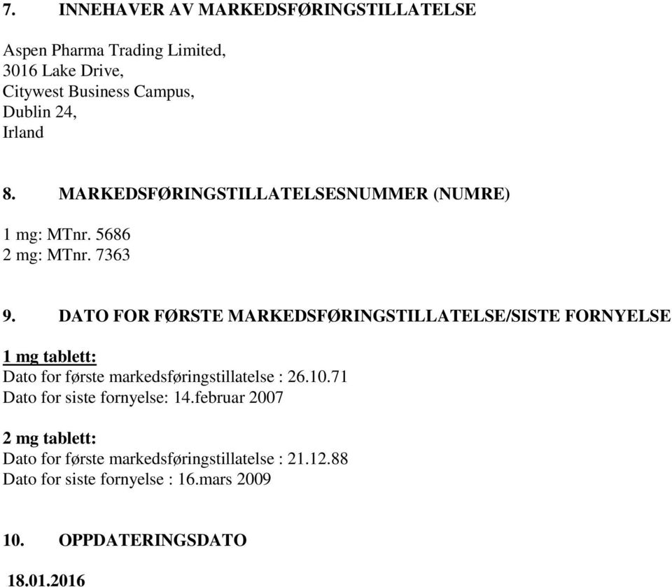 DATO FOR FØRSTE MARKEDSFØRINGSTILLATELSE/SISTE FORNYELSE 1 mg tablett: Dato for første markedsføringstillatelse : 26.10.